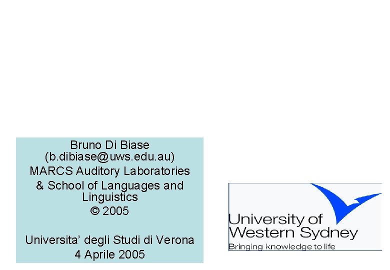 Bruno Di Biase (b. dibiase@uws. edu. au) MARCS Auditory Laboratories & School of Languages