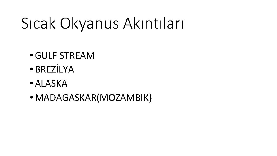 Sıcak Okyanus Akıntıları • GULF STREAM • BREZİLYA • ALASKA • MADAGASKAR(MOZAMBİK) 