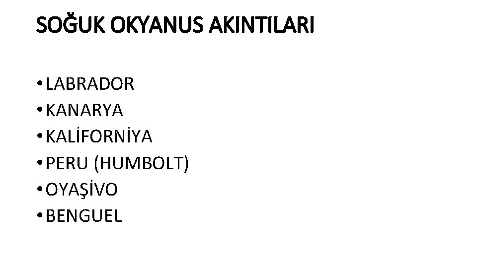 SOĞUK OKYANUS AKINTILARI • LABRADOR • KANARYA • KALİFORNİYA • PERU (HUMBOLT) • OYAŞİVO
