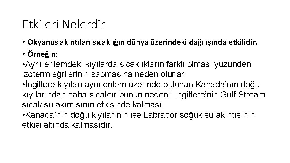 Etkileri Nelerdir • Okyanus akıntıları sıcaklığın dünya üzerindeki dağılışında etkilidir. • Örneğin: • Aynı