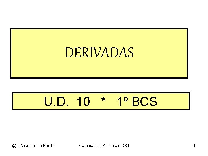 DERIVADAS U. D. 10 * 1º BCS @ Angel Prieto Benito Matemáticas Aplicadas CS