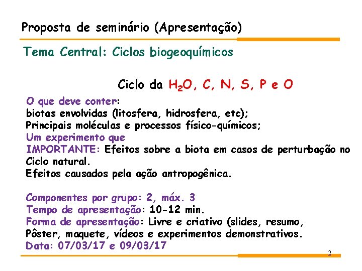 Proposta de seminário (Apresentação) Tema Central: Ciclos biogeoquímicos Ciclo da H 2 O, C, Proposta de seminário (Apresentação) Tema Central: Ciclos biogeoquímicos Ciclo da H 2 O, C,