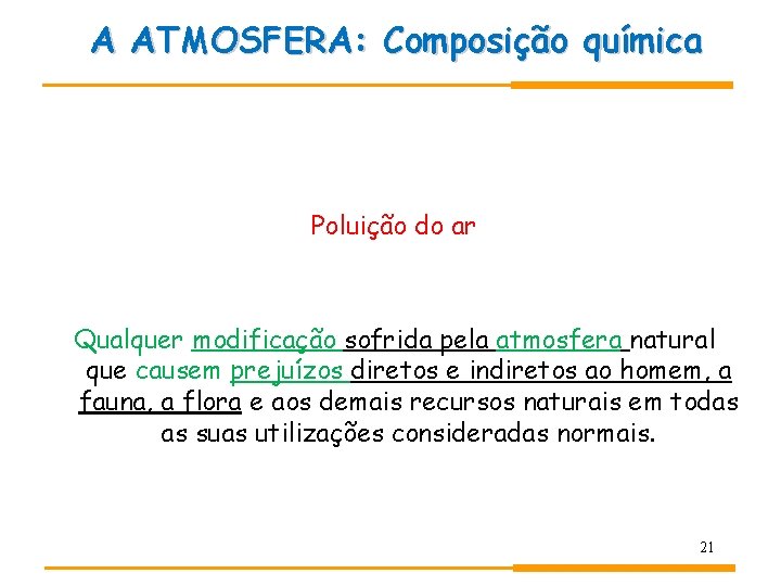 A ATMOSFERA: Composição química Poluição do ar Qualquer modificação sofrida pela atmosfera natural que A ATMOSFERA: Composição química Poluição do ar Qualquer modificação sofrida pela atmosfera natural que