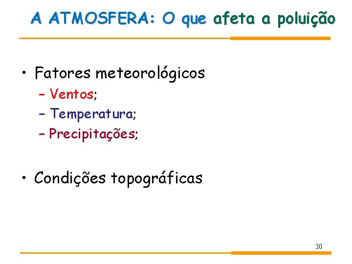A ATMOSFERA: O que afeta a poluição • Fatores meteorológicos – Ventos; – Temperatura; A ATMOSFERA: O que afeta a poluição • Fatores meteorológicos – Ventos; – Temperatura;