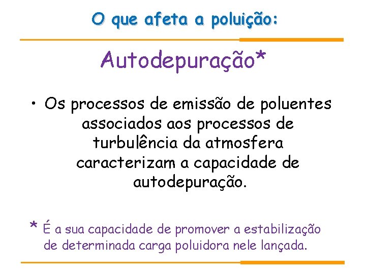 O que afeta a poluição: Autodepuração* • Os processos de emissão de poluentes associados O que afeta a poluição: Autodepuração* • Os processos de emissão de poluentes associados