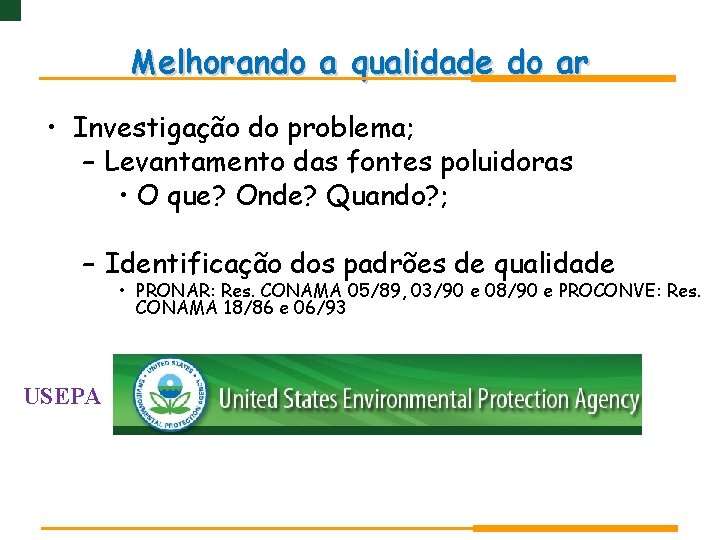 Melhorando a qualidade do ar • Investigação do problema; – Levantamento das fontes poluidoras Melhorando a qualidade do ar • Investigação do problema; – Levantamento das fontes poluidoras