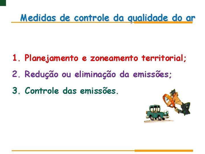 Medidas de controle da qualidade do ar 1. Planejamento e zoneamento territorial; 2. Redução Medidas de controle da qualidade do ar 1. Planejamento e zoneamento territorial; 2. Redução