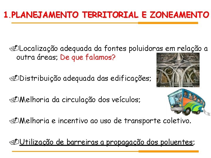 1. PLANEJAMENTO TERRITORIAL E ZONEAMENTO Localização adequada da fontes poluidoras em relação a outra 1. PLANEJAMENTO TERRITORIAL E ZONEAMENTO Localização adequada da fontes poluidoras em relação a outra