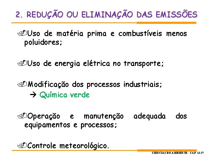 2. REDUÇÃO OU ELIMINAÇÃO DAS EMISSÕES Uso de matéria prima e combustíveis menos poluidores; 2. REDUÇÃO OU ELIMINAÇÃO DAS EMISSÕES Uso de matéria prima e combustíveis menos poluidores;