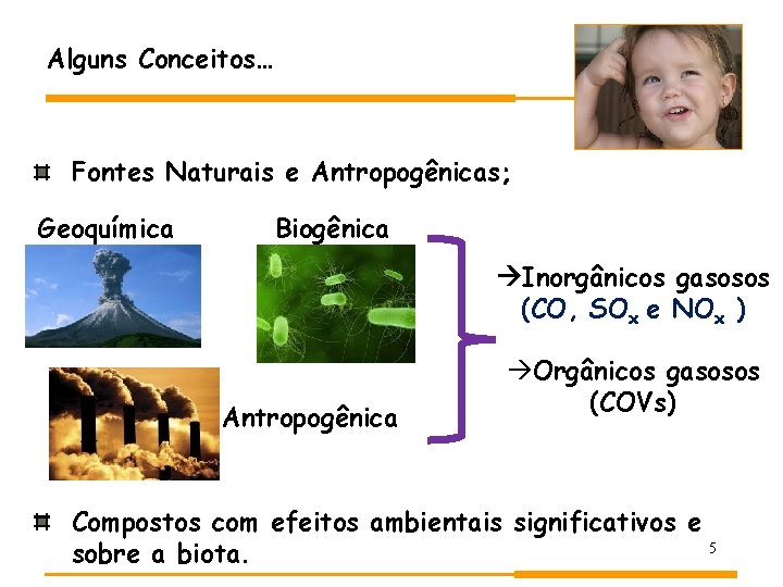 Alguns Conceitos… Fontes Naturais e Antropogênicas; Geoquímica Biogênica Inorgânicos gasosos (CO, SOx e NOx Alguns Conceitos… Fontes Naturais e Antropogênicas; Geoquímica Biogênica Inorgânicos gasosos (CO, SOx e NOx