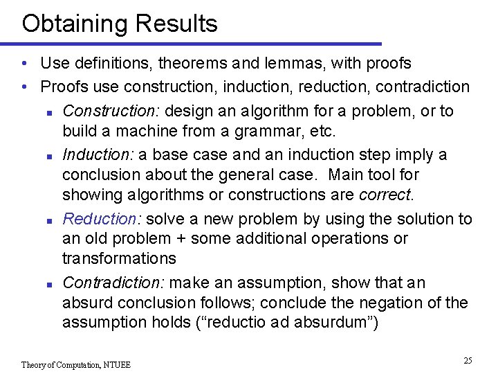 Obtaining Results • Use definitions, theorems and lemmas, with proofs • Proofs use construction,