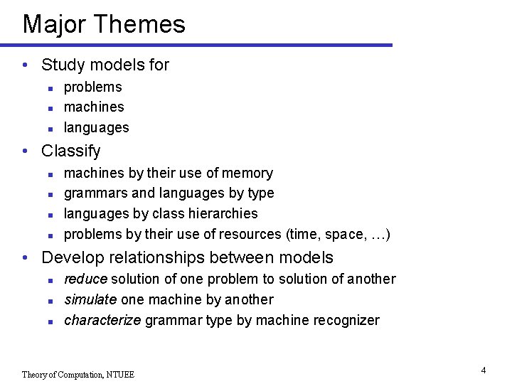 Major Themes • Study models for n n n problems machines languages • Classify