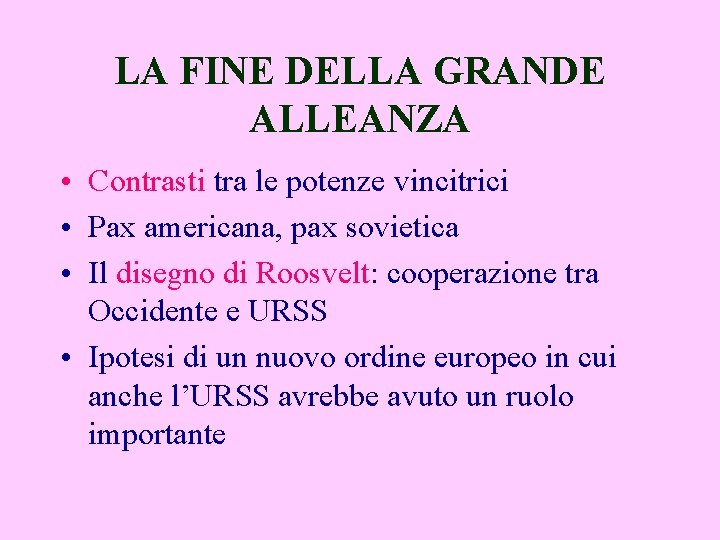 LA FINE DELLA GRANDE ALLEANZA • Contrasti tra le potenze vincitrici • Pax americana,