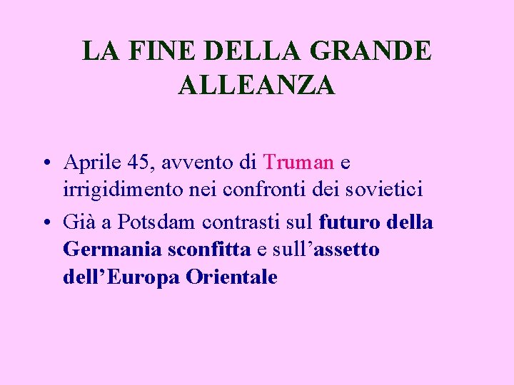 LA FINE DELLA GRANDE ALLEANZA • Aprile 45, avvento di Truman e irrigidimento nei