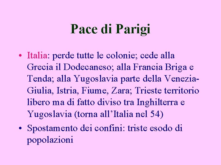 Pace di Parigi • Italia: perde tutte le colonie; cede alla Grecia il Dodecaneso;