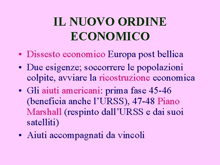 IL NUOVO ORDINE ECONOMICO • Dissesto economico Europa post bellica • Due esigenze; soccorrere