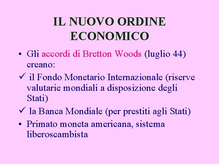 IL NUOVO ORDINE ECONOMICO • Gli accordi di Bretton Woods (luglio 44) creano: ü