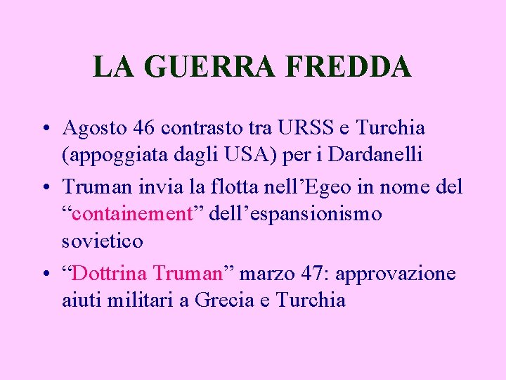 LA GUERRA FREDDA • Agosto 46 contrasto tra URSS e Turchia (appoggiata dagli USA)