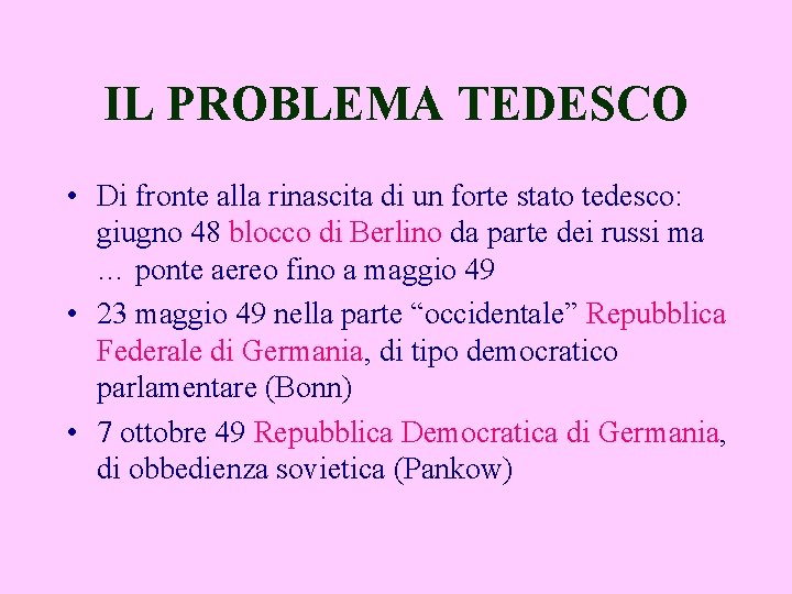 IL PROBLEMA TEDESCO • Di fronte alla rinascita di un forte stato tedesco: giugno