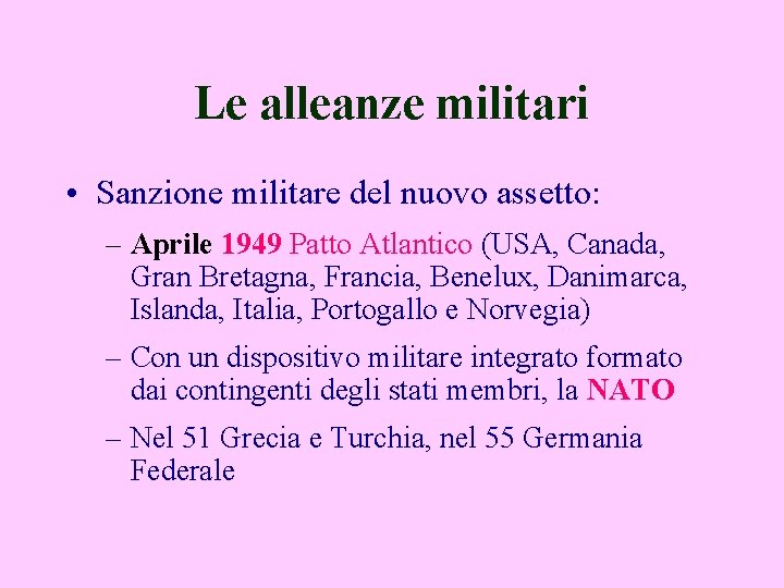 Le alleanze militari • Sanzione militare del nuovo assetto: – Aprile 1949 Patto Atlantico