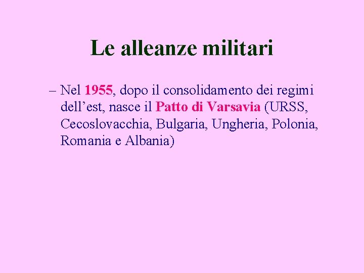 Le alleanze militari – Nel 1955, dopo il consolidamento dei regimi dell’est, nasce il
