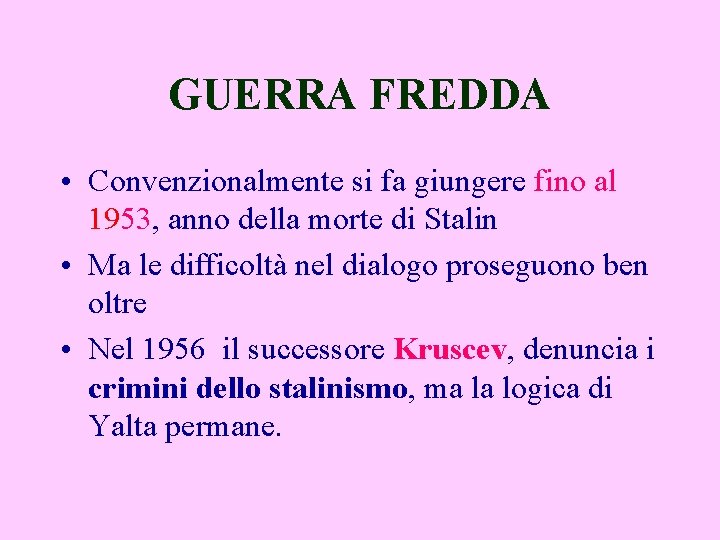 GUERRA FREDDA • Convenzionalmente si fa giungere fino al 1953, anno della morte di