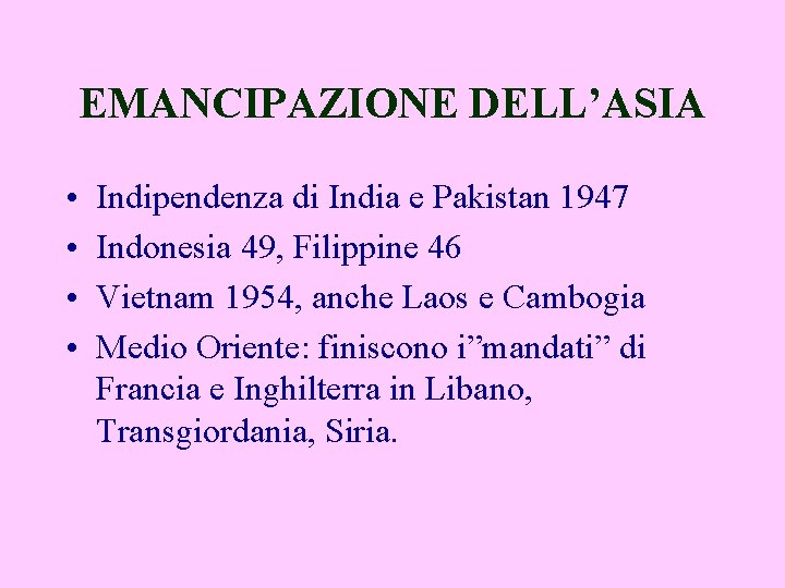 EMANCIPAZIONE DELL’ASIA • • Indipendenza di India e Pakistan 1947 Indonesia 49, Filippine 46