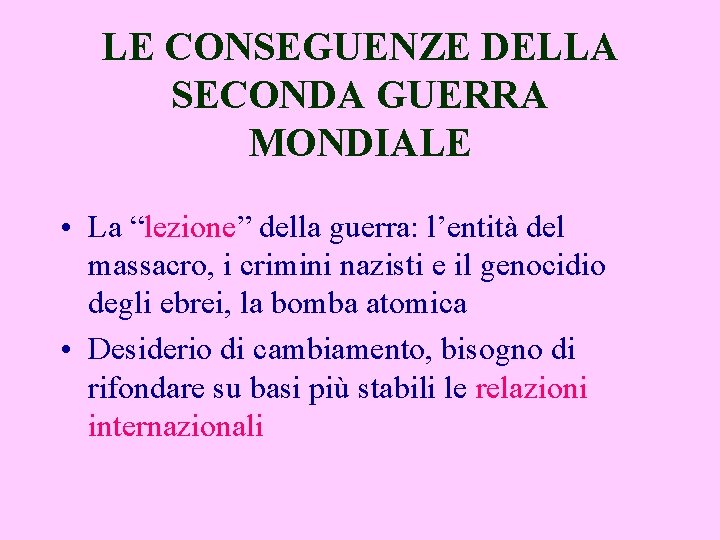 LE CONSEGUENZE DELLA SECONDA GUERRA MONDIALE • La “lezione” della guerra: l’entità del massacro,