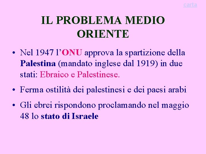 carta IL PROBLEMA MEDIO ORIENTE • Nel 1947 l’ONU approva la spartizione della Palestina