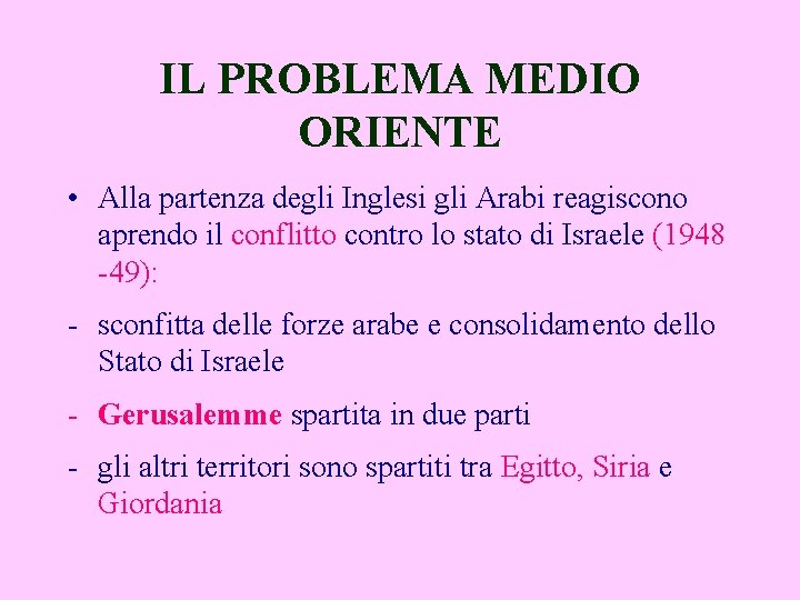 IL PROBLEMA MEDIO ORIENTE • Alla partenza degli Inglesi gli Arabi reagiscono aprendo il