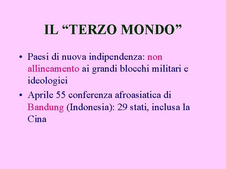IL “TERZO MONDO” • Paesi di nuova indipendenza: non allineamento ai grandi blocchi militari