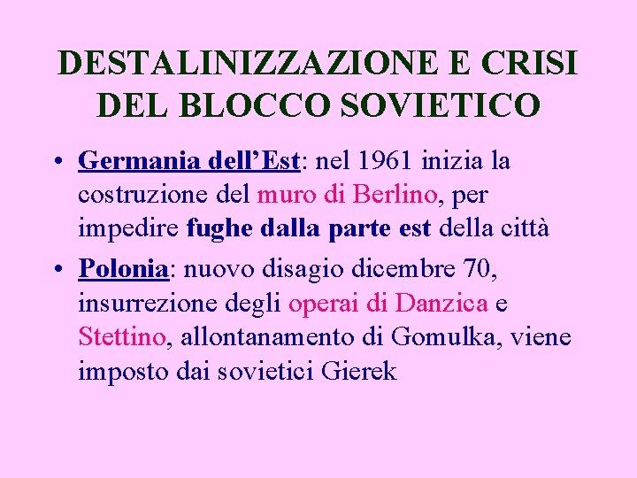 DESTALINIZZAZIONE E CRISI DEL BLOCCO SOVIETICO • Germania dell’Est: nel 1961 inizia la costruzione
