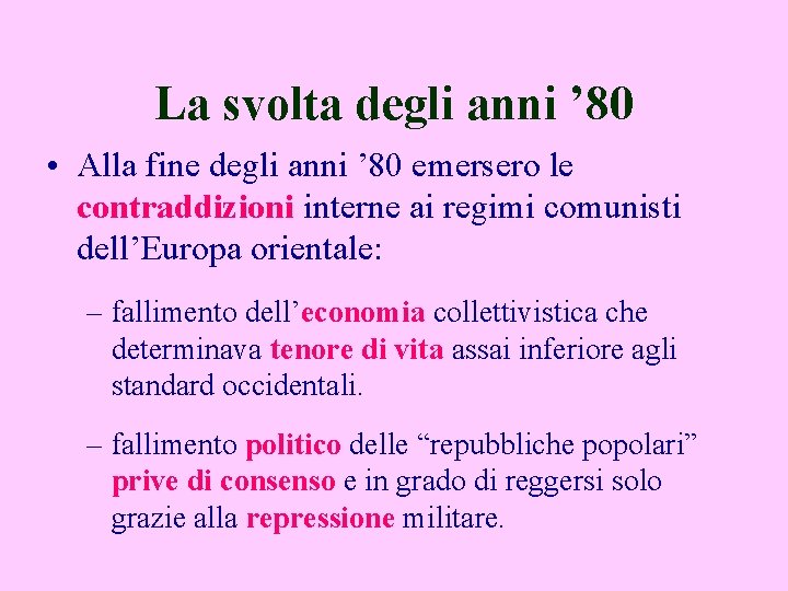 La svolta degli anni ’ 80 • Alla fine degli anni ’ 80 emersero