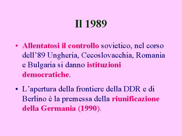 Il 1989 • Allentatosi il controllo sovietico, nel corso dell’ 89 Ungheria, Cecoslovacchia, Romania