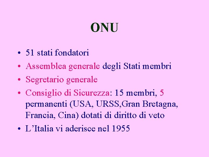 ONU • • 51 stati fondatori Assemblea generale degli Stati membri Segretario generale Consiglio