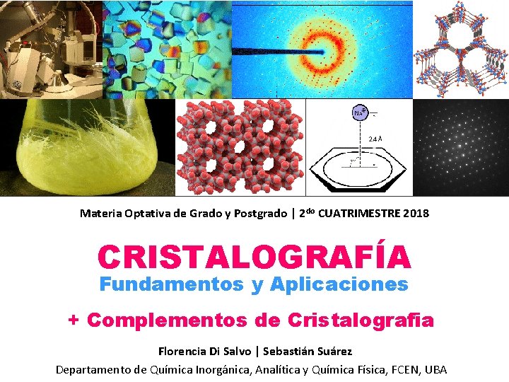 Materia Optativa de Grado y Postgrado | 2 do CUATRIMESTRE 2018 CRISTALOGRAFÍA Fundamentos y