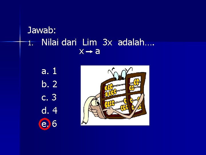 Jawab: 1. Nilai dari Lim 3 x adalah…. x a a. 1 b. 2 Jawab: 1. Nilai dari Lim 3 x adalah…. x a a. 1 b. 2