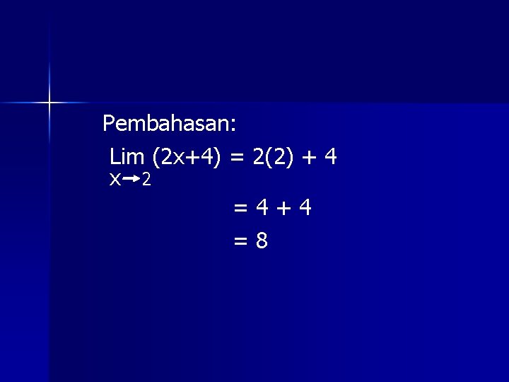 Pembahasan: Lim (2 x+4) = 2(2) + 4 x 2 =4+4 =8 