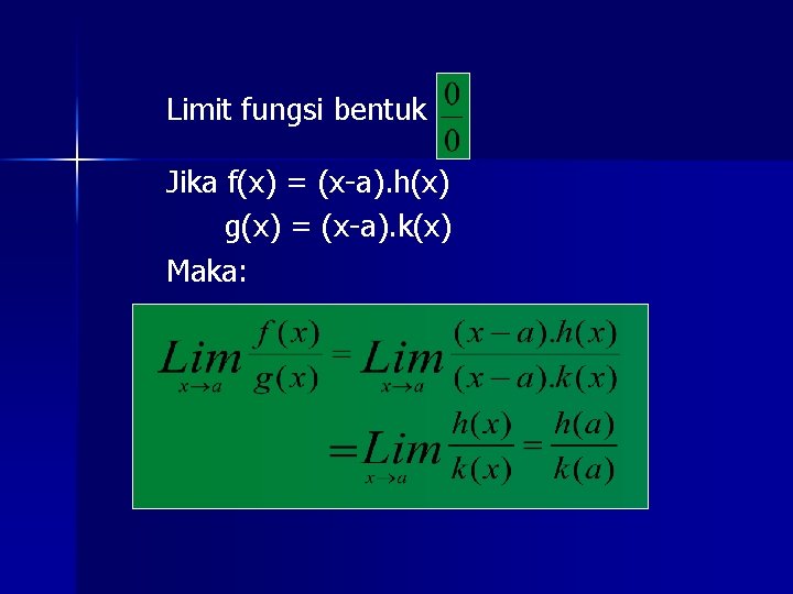 Limit fungsi bentuk Jika f(x) = (x-a). h(x) g(x) = (x-a). k(x) Maka: 