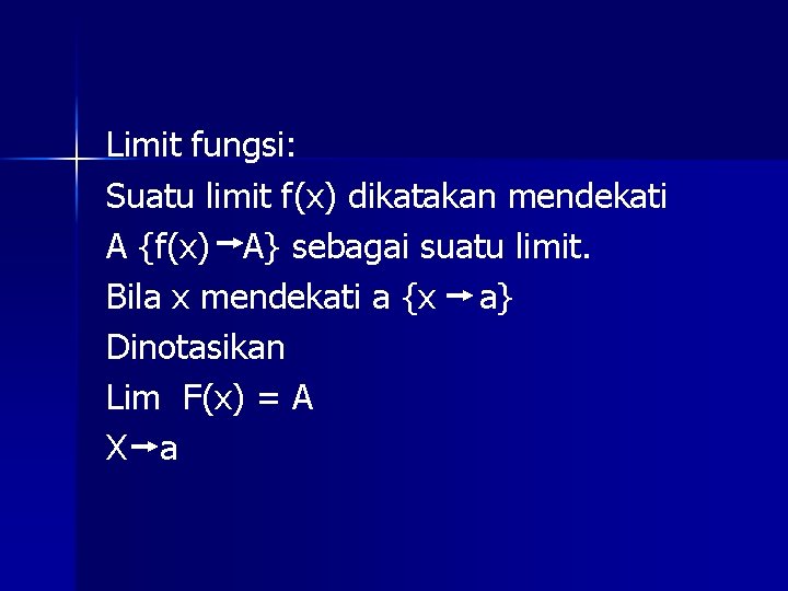 Limit fungsi: Suatu limit f(x) dikatakan mendekati A {f(x) A} sebagai suatu limit. Bila