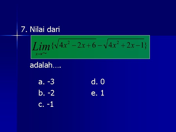 7. Nilai dari adalah…. a. -3 b. -2 c. -1 d. 0 e. 1 7. Nilai dari adalah…. a. -3 b. -2 c. -1 d. 0 e. 1