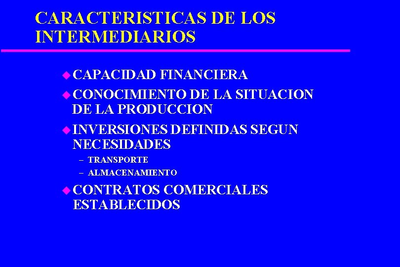 CARACTERISTICAS DE LOS INTERMEDIARIOS u CAPACIDAD FINANCIERA u CONOCIMIENTO DE LA SITUACION DE LA