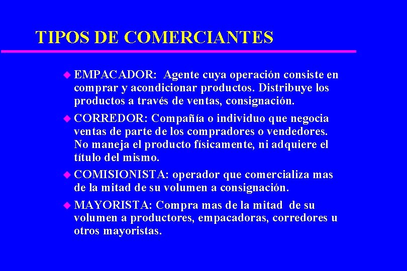 TIPOS DE COMERCIANTES u EMPACADOR: Agente cuya operación consiste en comprar y acondicionar productos.
