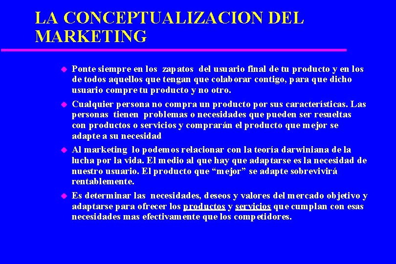 LA CONCEPTUALIZACION DEL MARKETING u u Ponte siempre en los zapatos del usuario final