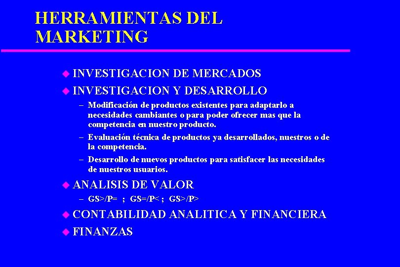 HERRAMIENTAS DEL MARKETING u INVESTIGACION DE MERCADOS u INVESTIGACION Y DESARROLLO – Modificación de