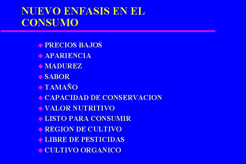 NUEVO ENFASIS EN EL CONSUMO u PRECIOS BAJOS u APARIENCIA u MADUREZ u SABOR