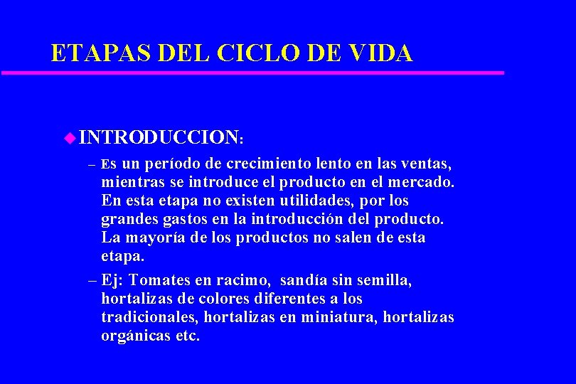 ETAPAS DEL CICLO DE VIDA u INTRODUCCION: – Es un período de crecimiento lento