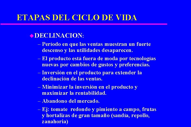 ETAPAS DEL CICLO DE VIDA u DECLINACION: – Período en que las ventas muestran