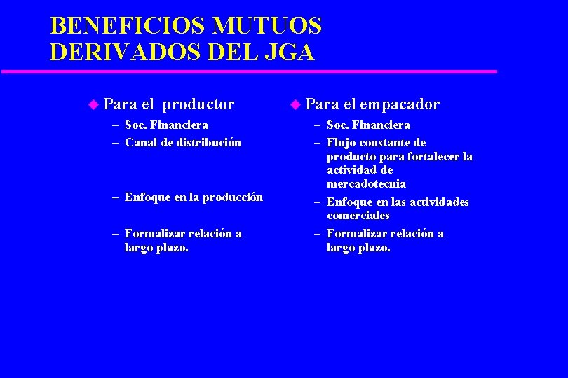 BENEFICIOS MUTUOS DERIVADOS DEL JGA u Para el productor – Soc. Financiera – Canal