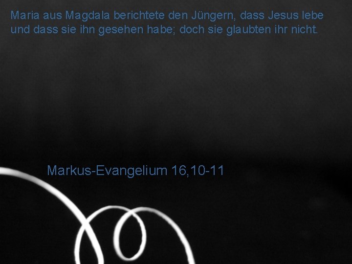 Maria aus Magdala berichtete den Jüngern, dass Jesus lebe und dass sie ihn gesehen